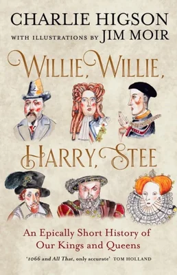 Cover of Willie, Willie, Harry, Stee: An Epically Short History of Our Kings and Queens
